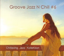 Chillaxing Jazz KolleKtion - Groove Jazz N Chill #6 (2018)