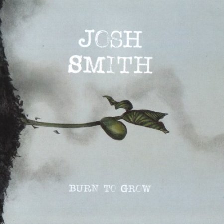 Josh Smith - Burn To Grow (2018)