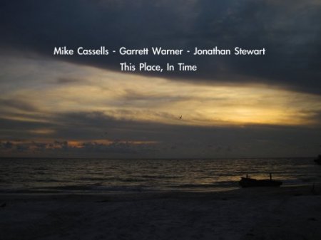Mike Cassells, Garrett Warner, Jonathan Stewart - This Place, In Time (2018) [Hi-Res]