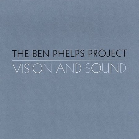 The Ben Phelps Project - Vision And Sound (2006)