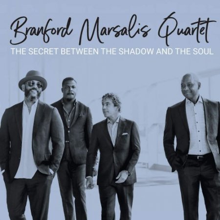 Branford Marsalis Quartet - The Secret Between The Shadow And The Soul (2019)
