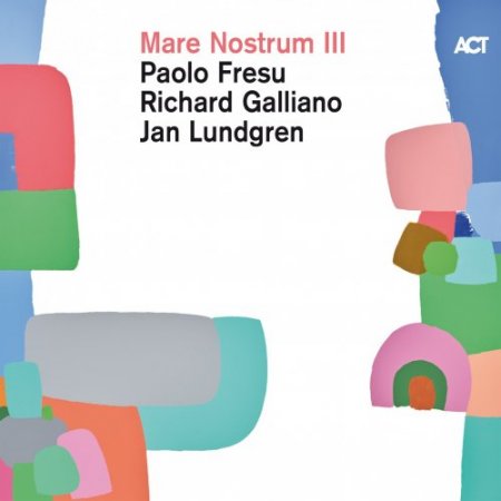 Paolo Fresu, Richard Galliano & Jan Lundgren - Mare Nostrum III (2019)