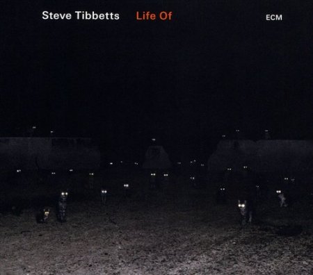 Steve Tibbetts - Life Of (2018)