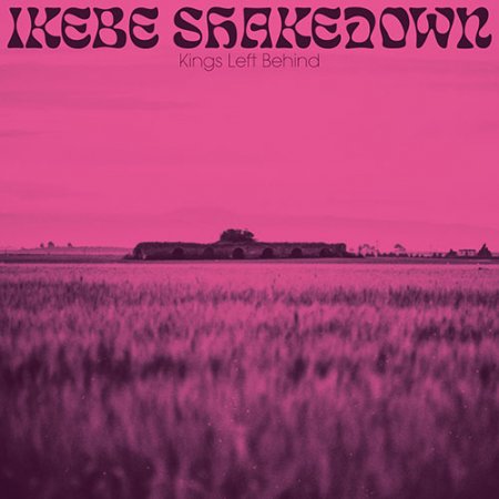Ikebe Shakedown - Kings Left Behind (2019)