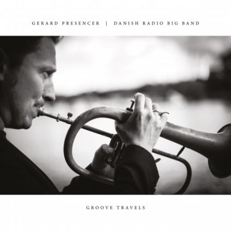 Gerard Presencer & Danish Radio Big Band - Groove Travels (2016)