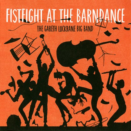 Gareth Lockrane Big Band - Fistfight At The Barndance (2017)