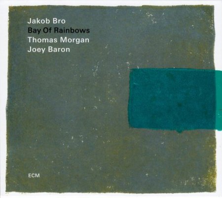 Jakob Bro, Thomas Morgan & Joey Baron - Bay Of Rainbows (2018)