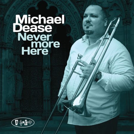 Michael Dease - Never More Here (2019) [Hi-Res]