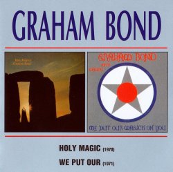 Graham Bond - Holy Magick & We Put Our Magick On You (1970-71) [2005] Lossless