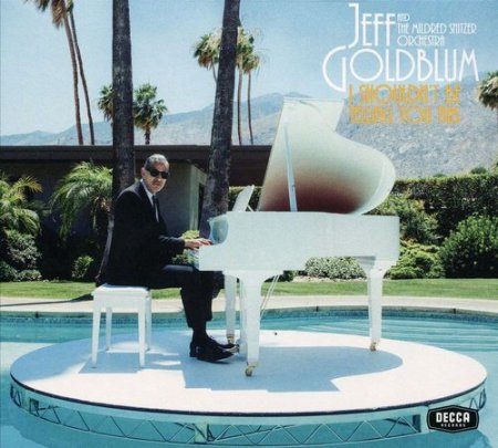 Jeff Goldblum & The Mildred Snitzer Orchestra - I Shouldnt Be Telling You This (2019)