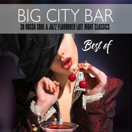 Big City Bar: Best Of (38 Bossa Soul & Jazz Flavoured Late Night Classics) (2018)