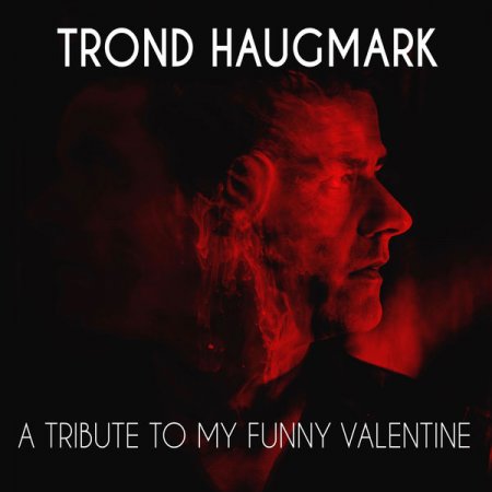 Trond Haugmark - A Tribute To My Funny Valentine (2020) [Hi-Res]
