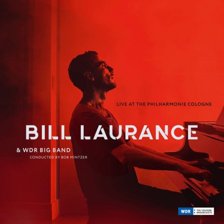 Bill Laurance & WDR Big Band - Live at the Philharmonie, Cologne (2019) [Hi-Res]