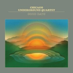 Chicago Underground Quartet – Good Days (2020)