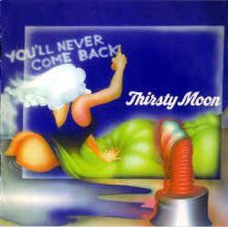 Thirsty Moon - You'll Never Come Back (1973) (Remastered, 2006)