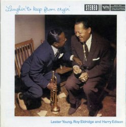 Lester Young, Roy Eldridge & Harry Edison - Laughin' To Keep From Cryin' (1958) (Digipak, 2000) Lossless