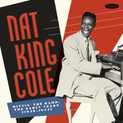 Nat King Cole - Hittin' The Ramp: The Early Years