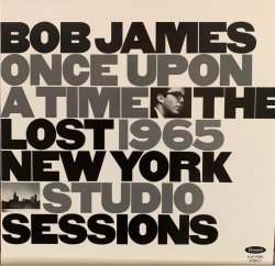 Bob James - Once Upon A Time The Lost 1965 New York Studio Sessions (2020) [WEB]