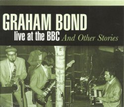 Graham Bond - Live At BBC And Other Stories