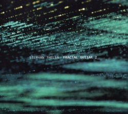 Stephan Thelen - Fractal Guitar 2 (2021)  Lossless