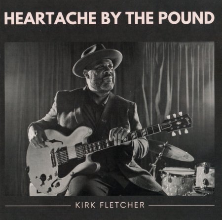 Kirk Fletcher - Heartache By The Pound (2022)