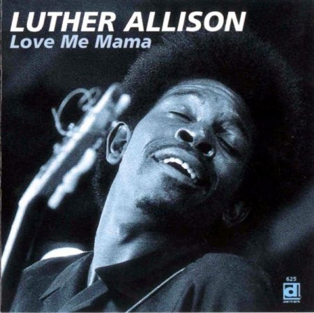 Luther Allison - Love Me Mama (1969) (2015)