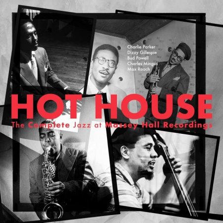 Charlie Parker, Dizzy Gillespie, Bud Powell, Charles Mingus, Max Roach – Hot House - The Complete Jazz At Massey Hall Recordings (2023) 2CD